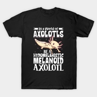 Be a Hypomelanistic melanoid Axolotl T-Shirt